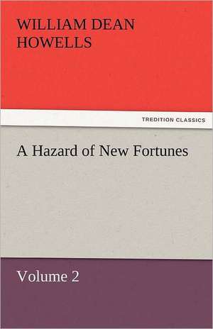 A Hazard of New Fortunes - Volume 2 de William Dean Howells