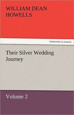 Their Silver Wedding Journey - Volume 2 de William Dean Howells