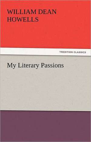 My Literary Passions de William Dean Howells