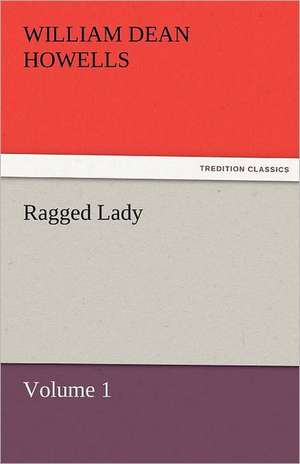 Ragged Lady - Volume 1 de William Dean Howells