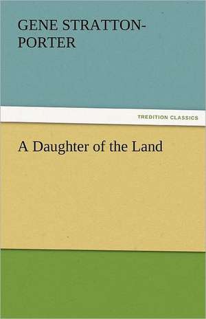 A Daughter of the Land de Gene Stratton-Porter