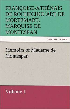 Memoirs of Madame de Montespan - Volume 1 de marquise de Montespan, Françoise-Athénaïs de Rochechouart de Mortemart