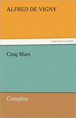 Cinq Mars - Complete de Alfred de Vigny