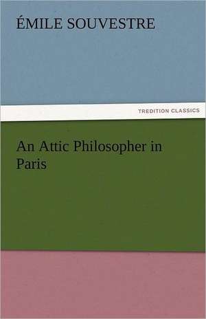 An Attic Philosopher in Paris - Complete de Émile Souvestre