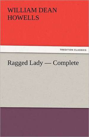 Ragged Lady - Complete de William Dean Howells