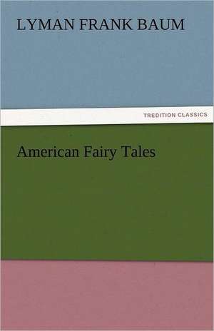 American Fairy Tales de L. Frank (Lyman Frank) Baum