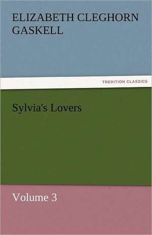 Sylvia's Lovers - Volume 3 de Elizabeth Cleghorn Gaskell