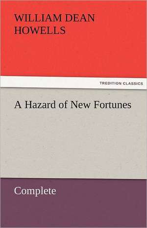 A Hazard of New Fortunes - Complete de William Dean Howells