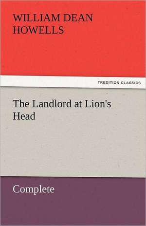 The Landlord at Lion's Head - Complete de William Dean Howells