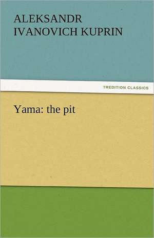 Yama: the pit de A. I. (Aleksandr Ivanovich) Kuprin