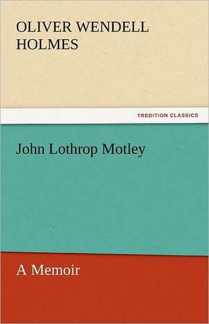 John Lothrop Motley, a Memoir - Complete: A Tale of the Pontiac Conspiracy - Volume 2 de Oliver Wendell Holmes