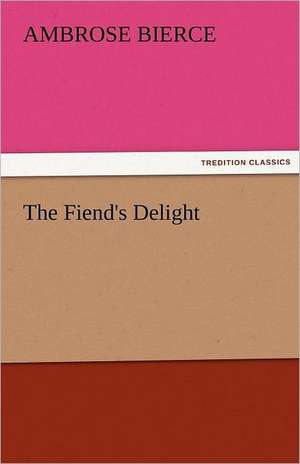 The Fiend's Delight de Ambrose Bierce