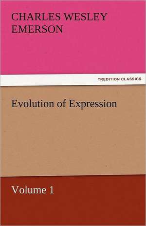 Evolution of Expression - Volume 1 de Charles Wesley Emerson