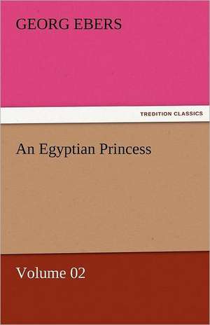 An Egyptian Princess - Volume 02 de Georg Ebers