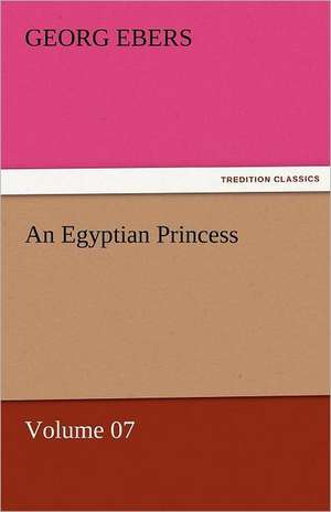 An Egyptian Princess - Volume 07 de Georg Ebers