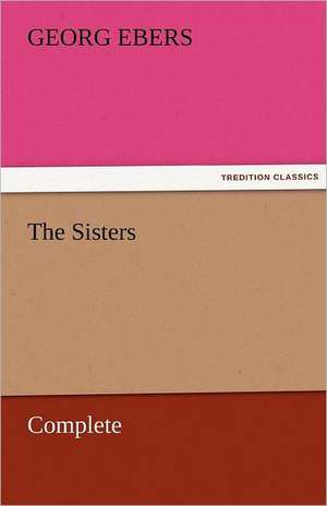 The Sisters - Complete de Georg Ebers