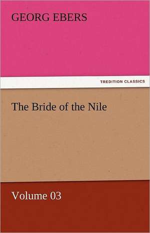 The Bride of the Nile - Volume 03 de Georg Ebers