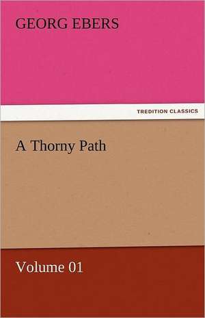 A Thorny Path - Volume 01 de Georg Ebers