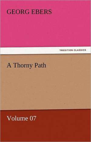 A Thorny Path - Volume 07 de Georg Ebers