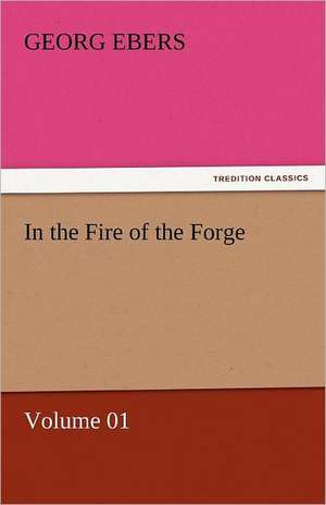 In the Fire of the Forge - Volume 01 de Georg Ebers