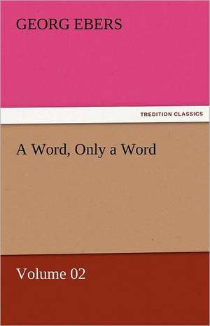 A Word, Only a Word - Volume 02 de Georg Ebers