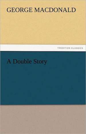 A Double Story de George MacDonald