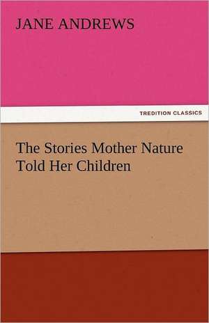 The Stories Mother Nature Told Her Children de Jane Andrews