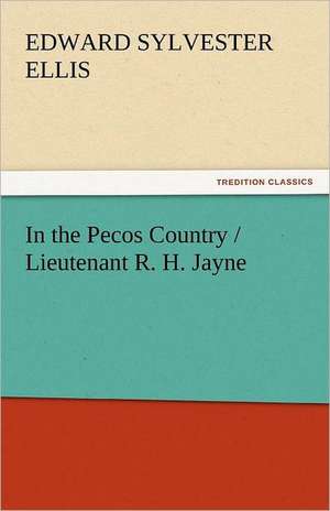 In the Pecos Country / Lieutenant R. H. Jayne de Edward Sylvester Ellis