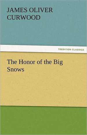 The Honor of the Big Snows de James Oliver Curwood