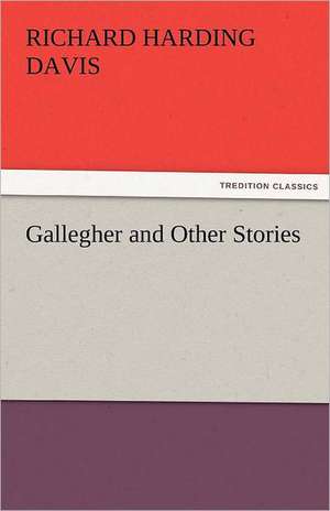 Gallegher and Other Stories de Richard Harding Davis