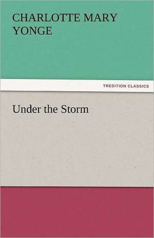 Under the Storm de Charlotte Mary Yonge