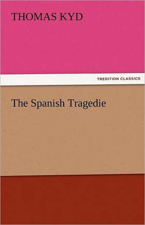 The Spanish Tragedie de Thomas Kyd