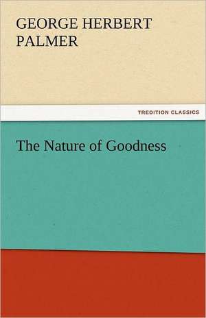 The Nature of Goodness de George Herbert Palmer