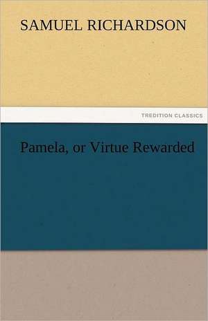 Pamela, or Virtue Rewarded de Samuel Richardson