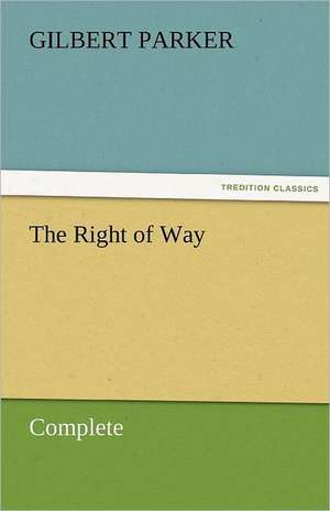 The Right of Way - Complete de Gilbert Parker