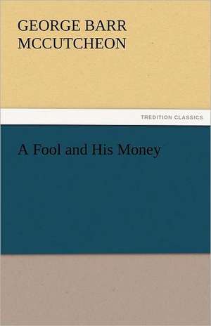 A Fool and His Money de George Barr McCutcheon