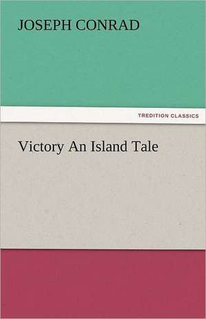 Victory an Island Tale: A Tale of England and Egypt of Fifty Years Ago - Complete de Joseph Conrad