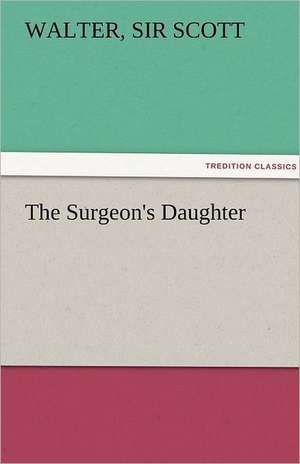 The Surgeon's Daughter de Sir Walter Scott