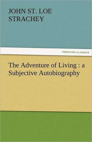 The Adventure of Living: A Subjective Autobiography de JOHN ST. LOE STRACHEY