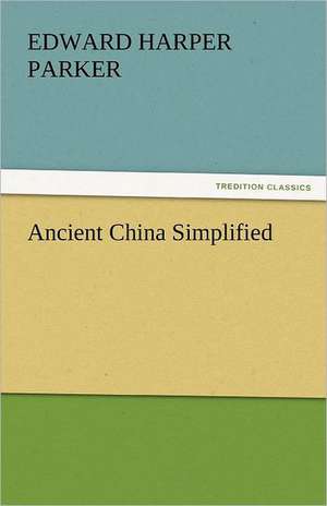 Ancient China Simplified de Edward Harper Parker