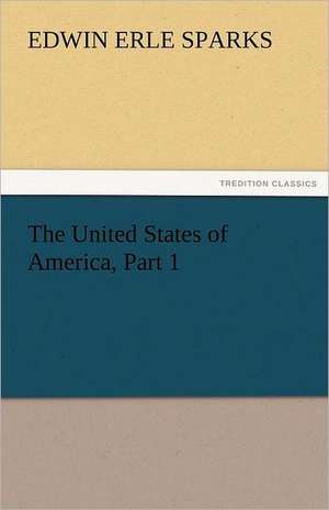 The United States of America, Part 1 de Edwin Erle Sparks