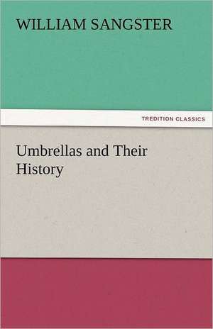 Umbrellas and Their History de William Sangster