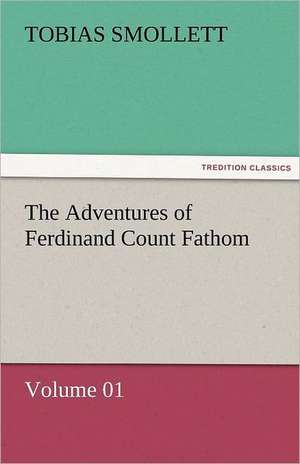 The Adventures of Ferdinand Count Fathom - Volume 01 de T. (Tobias) Smollett