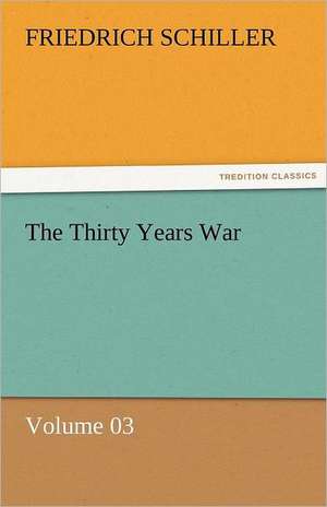 The Thirty Years War - Volume 03 de Friedrich Schiller