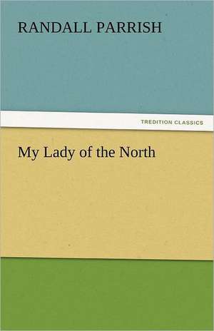 My Lady of the North de Randall Parrish