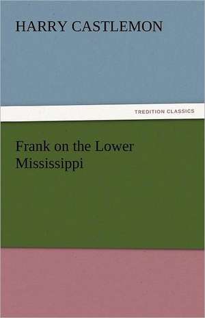 Frank on the Lower Mississippi de Harry Castlemon