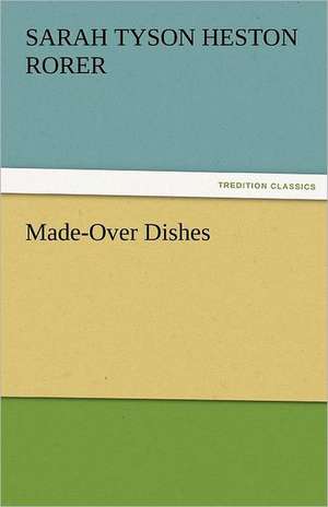 Made-Over Dishes de Sarah Tyson Heston Rorer