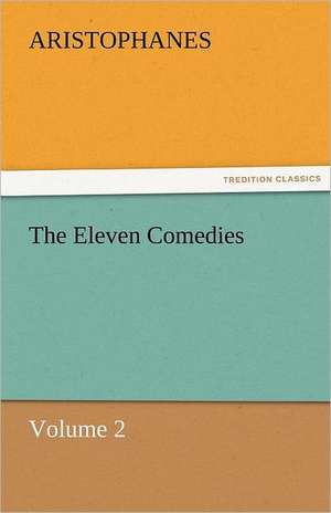 The Eleven Comedies, Volume 2 de Aristophanes