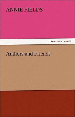 Authors and Friends de Annie Fields