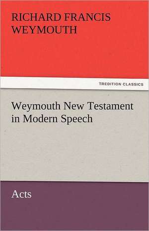 Weymouth New Testament in Modern Speech, Acts de Richard Francis Weymouth